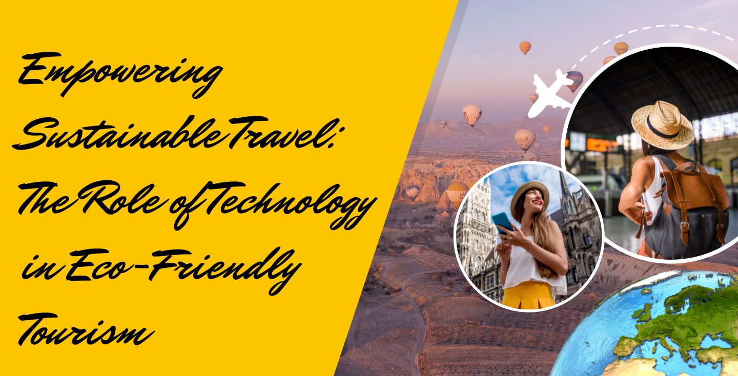 Empowering Sustainable Travel The Role of Technology in Eco-Friendly Tourism