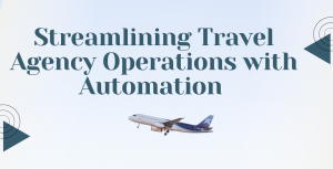 Streamlining Travel Agency Operations with Automation