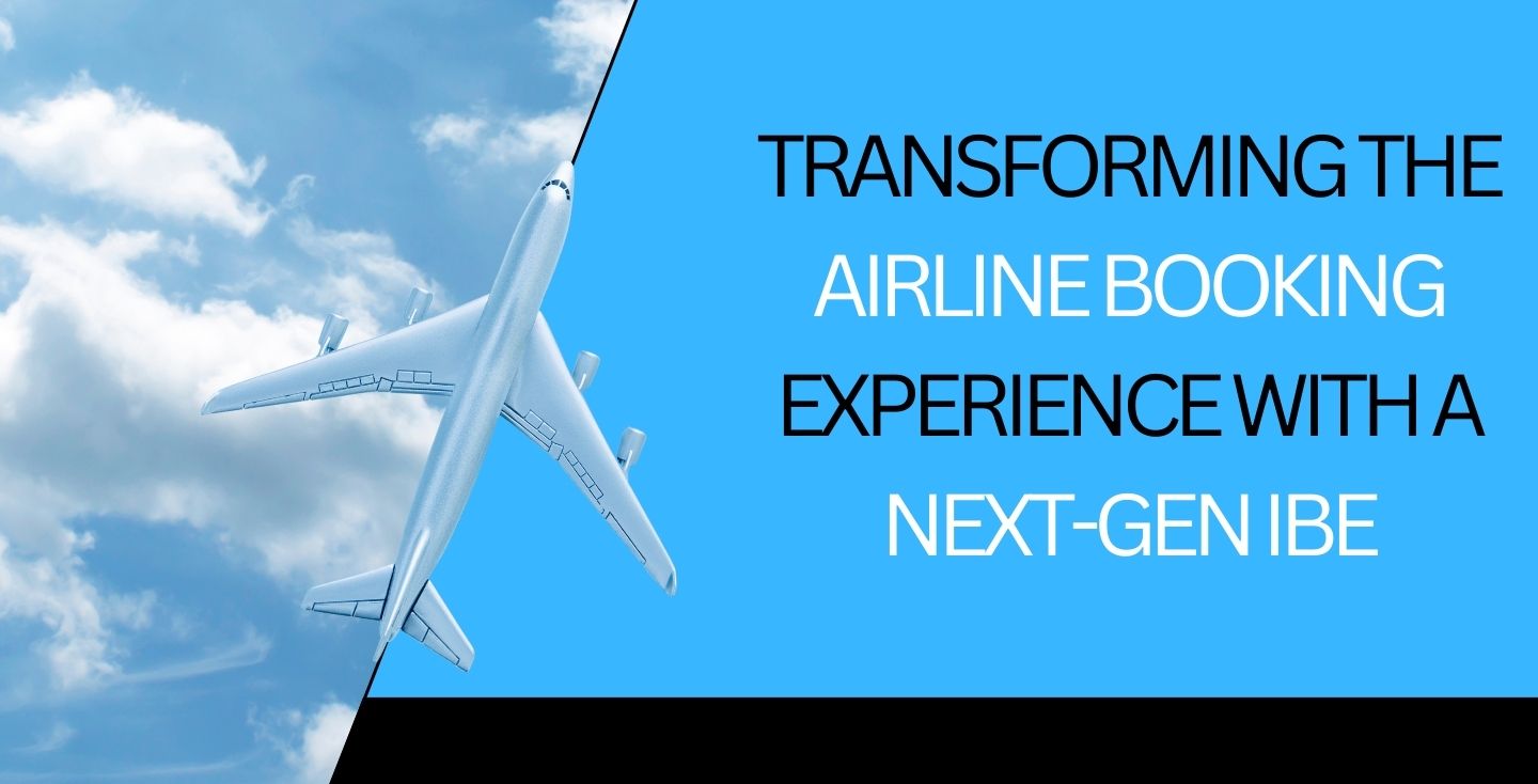 Transforming the Airline Booking Experience with a Next-Gen IBE