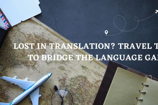 Lost in Translation Travel Tech to Bridge the Language Gap