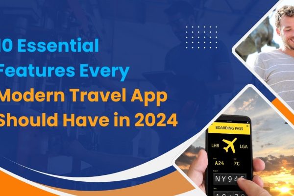 10 Essential Features Every Modern Travel App Should Have in 2024