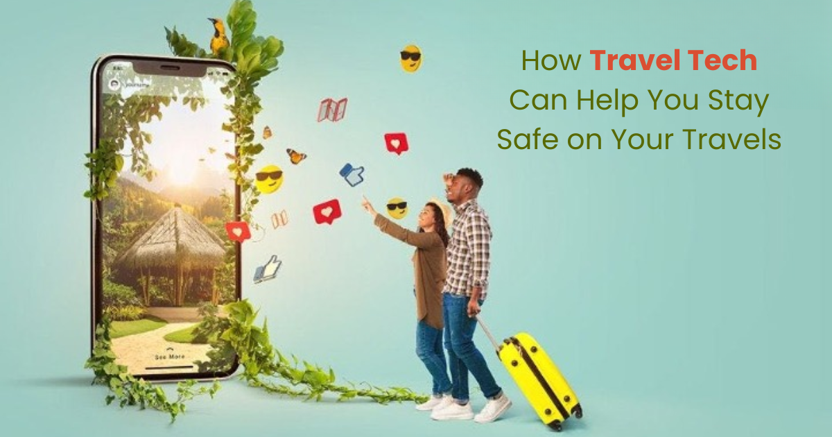 How Travel Tech Can Help You Stay Safe on Your Travels